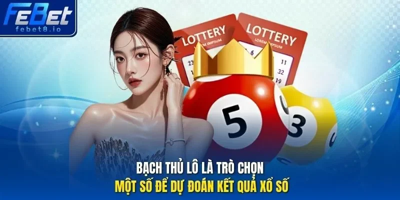 Bạch thủ lô là trò chọn một số để dự đoán kết quả xổ số. 