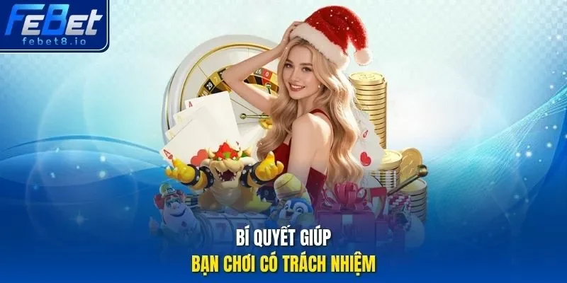 Bí quyết giúp bạn chơi có trách nhiệm.