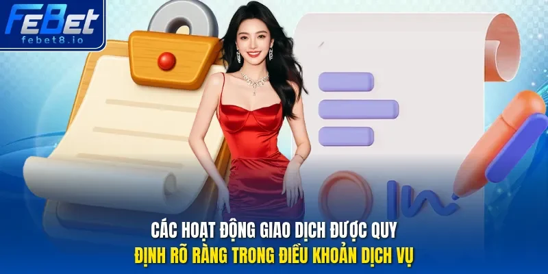 Các hoạt động giao dịch được quy định rõ ràng trong Điều khoản dịch vụ.
