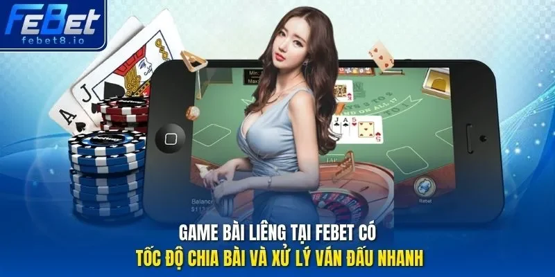 Game bài Liêng tại Febet có tốc độ chia bài và xử lý ván đấu nhanh.