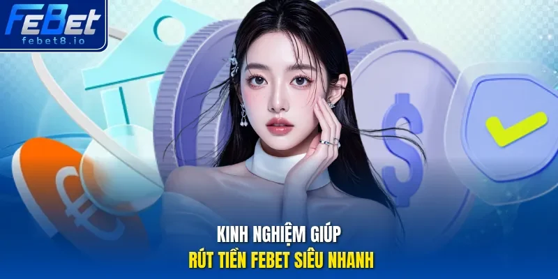 Kinh nghiệm giúp rút tiền Febet siêu nhanh