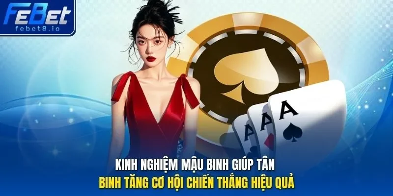 Kinh nghiệm Mậu binh giúp tân binh tăng cơ hội chiến thắng hiệu quả. 