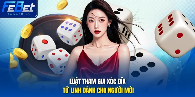 Luật tham gia Xóc đĩa Tứ Linh dành cho người mới
