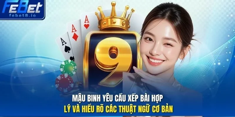 Mậu binh yêu cầu xếp bài hợp lý và hiểu rõ các thuật ngữ cơ bản.