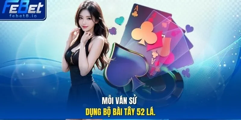 Mỗi ván sử dụng bộ bài Tây 52 lá. 