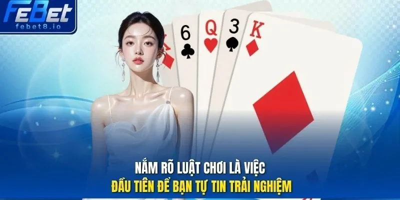 Nắm rõ luật chơi là việc đầu tiên để bạn tự tin trải nghiệm