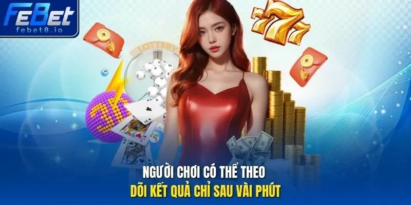 Người chơi có thể theo dõi kết quả chỉ sau vài phút.