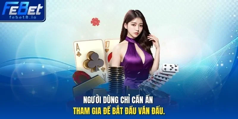 Người dùng chỉ cần ấn tham gia để bắt đầu ván đấu. 