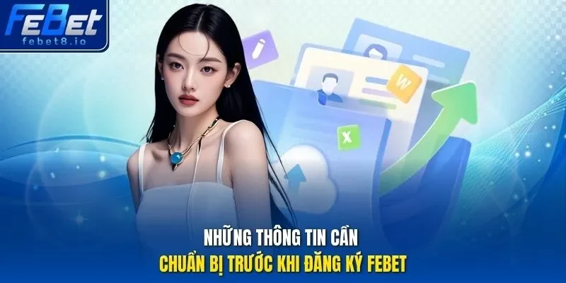 Những thông tin cần chuẩn bị trước khi đăng ký Febet 
