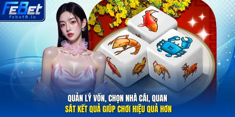 Quản lý vốn, chọn nhà cái, quan sát kết quả giúp chơi hiệu quả hơn. 