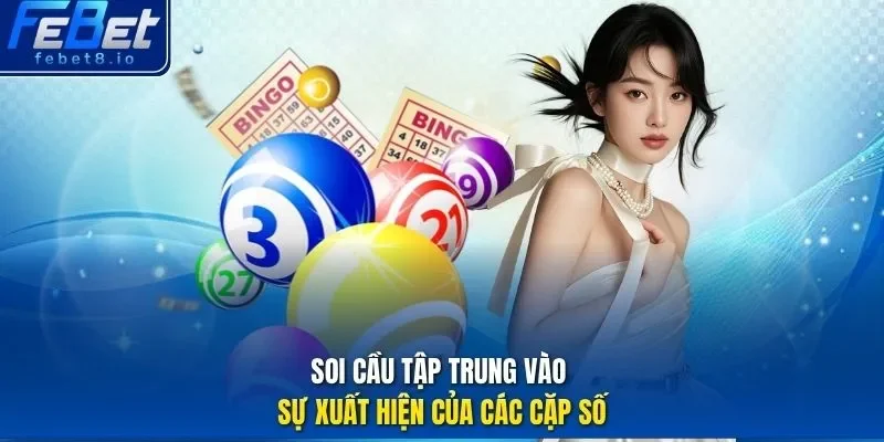 Soi cầu tập trung vào sự xuất hiện của các cặp số