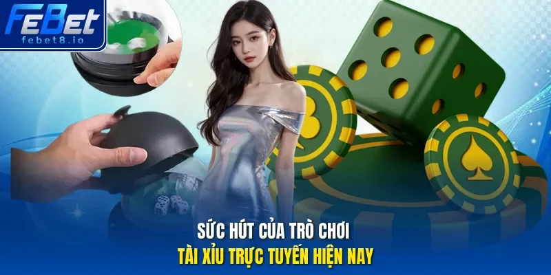 Sức hút của trò chơi tài xỉu trực tuyến hiện nay