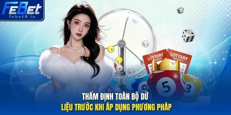 Thẩm định toàn bộ dữ liệu trước khi áp dụng phương pháp.