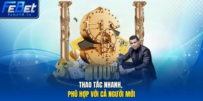 Thao tác nhanh, phù hợp với cả người mới