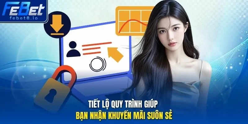 Tiết lộ quy trình giúp bạn nhận khuyến mãi suôn sẻ