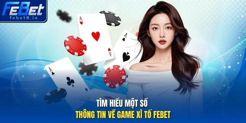 Tìm hiểu một số thông tin về game xì tố Febet
