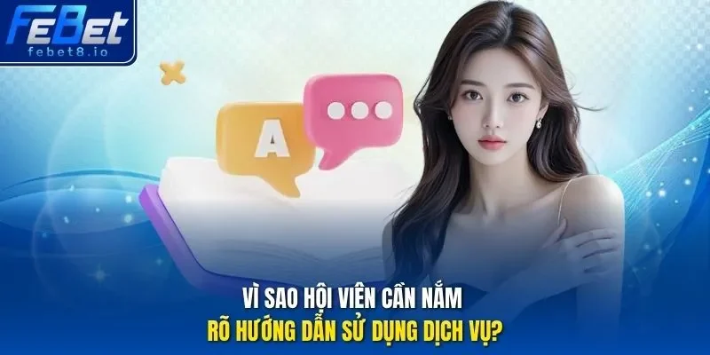 Vì sao hội viên cần nắm rõ Hướng dẫn sử dụng dịch vụ?
